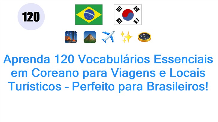 Aprenda 120 Vocabulários Essenciais em Coreano para Viagens e Locais Turísticos – Perfeito para Brasileiros!